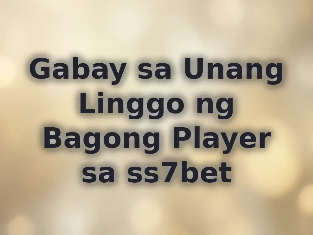 Gabay sa Unang Linggo ng Bagong Player sa ss7bet